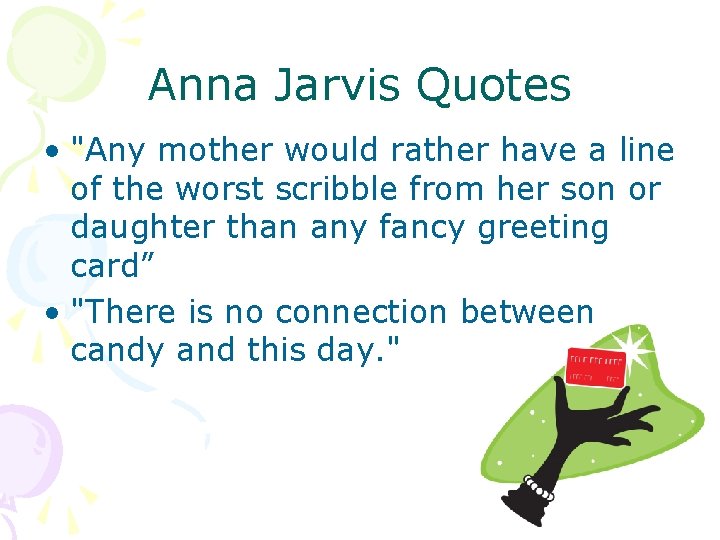Anna Jarvis Quotes • "Any mother would rather have a line of the worst