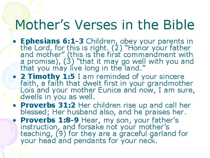 Mother’s Verses in the Bible • Ephesians 6: 1 -3 Children, obey your parents