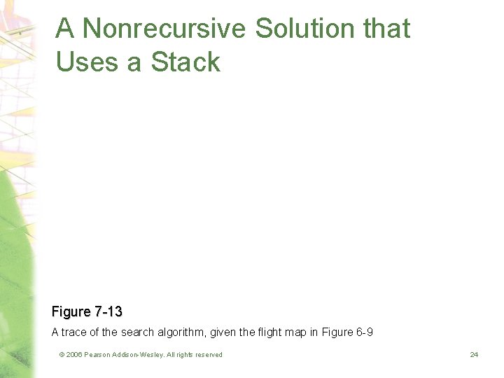 A Nonrecursive Solution that Uses a Stack Figure 7 -13 A trace of the A Nonrecursive Solution that Uses a Stack Figure 7 -13 A trace of the