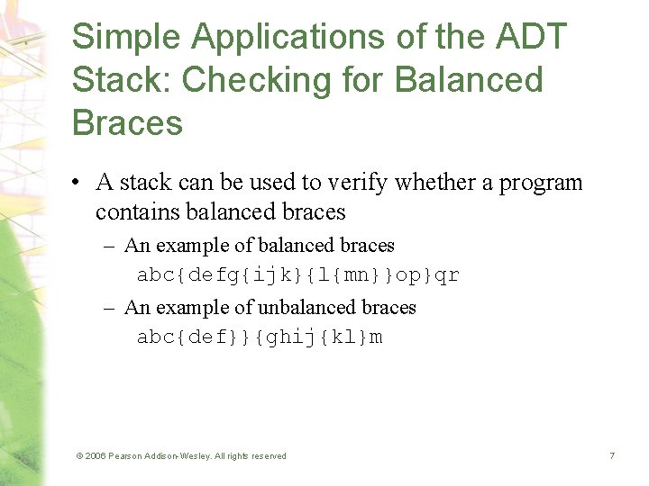 Simple Applications of the ADT Stack: Checking for Balanced Braces • A stack can Simple Applications of the ADT Stack: Checking for Balanced Braces • A stack can