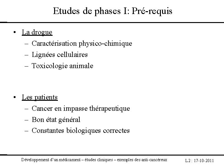 Etudes de phases I: Pré-requis • La drogue – Caractérisation physico-chimique – Lignées cellulaires