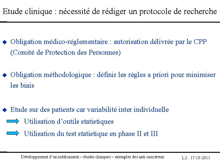 Etude clinique : nécessité de rédiger un protocole de recherche Obligation médico-réglementaire : autorisation