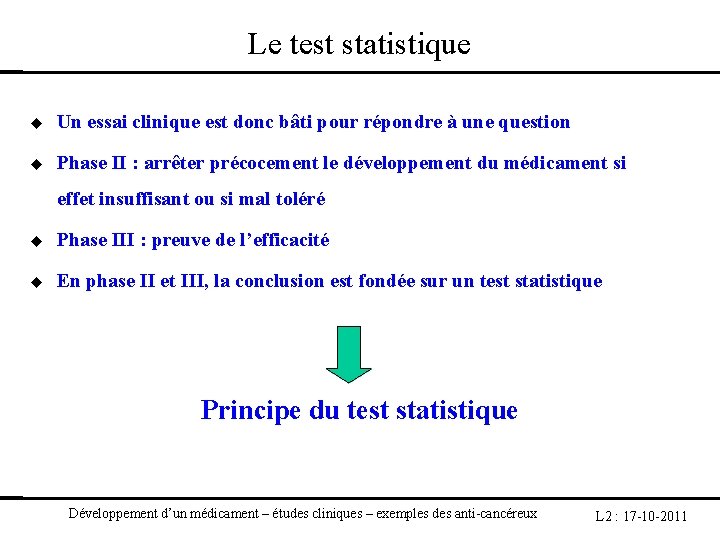 Le test statistique Un essai clinique est donc bâti pour répondre à une question