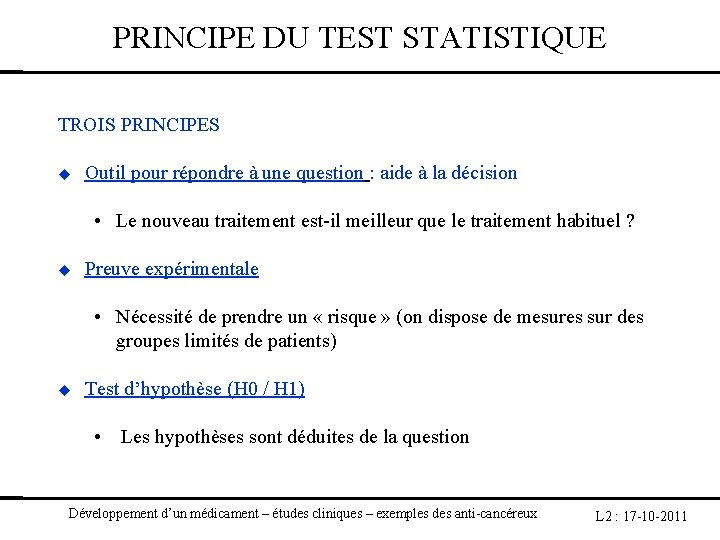 PRINCIPE DU TEST STATISTIQUE TROIS PRINCIPES Outil pour répondre à une question : aide