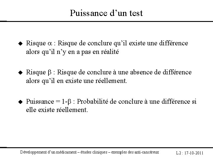 Puissance d’un test Risque : Risque de conclure qu’il existe une différence alors qu’il