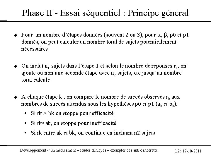 Phase II - Essai séquentiel : Principe général Pour un nombre d’étapes données (souvent