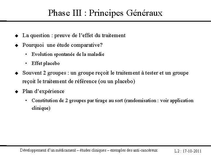 Phase III : Principes Généraux La question : preuve de l’effet du traitement Pourquoi