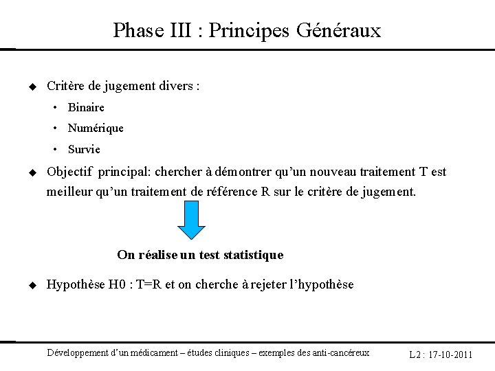 Phase III : Principes Généraux Critère de jugement divers : • Binaire • Numérique