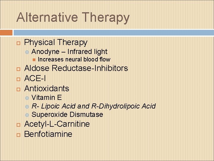 Alternative Therapy Physical Therapy Anodyne – Infrared light Increases neural blood flow Aldose Reductase-Inhibitors