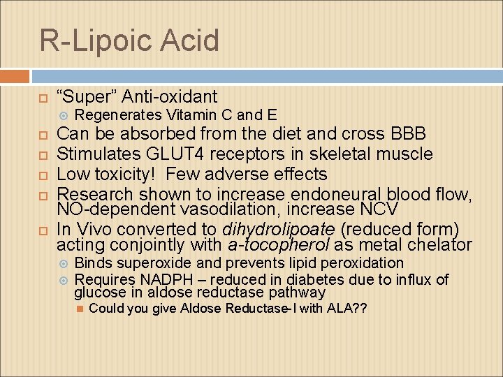R-Lipoic Acid “Super” Anti-oxidant Regenerates Vitamin C and E Can be absorbed from the