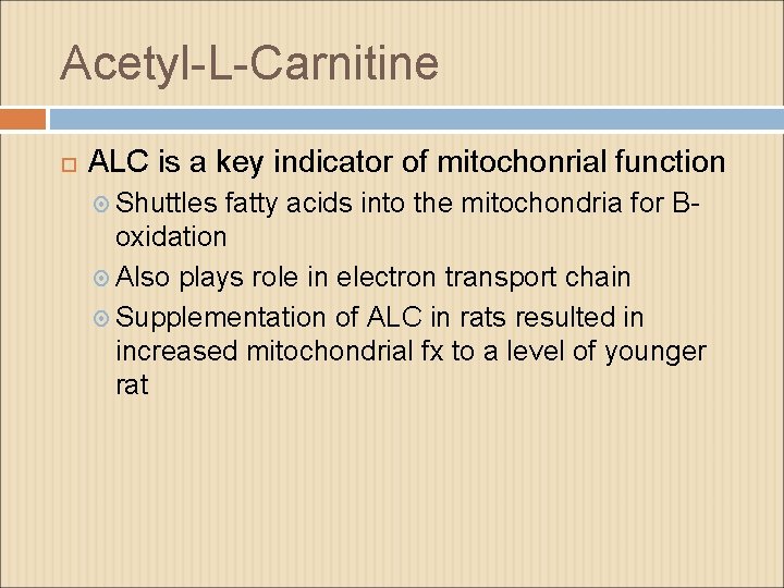 Acetyl-L-Carnitine ALC is a key indicator of mitochonrial function Shuttles fatty acids into the