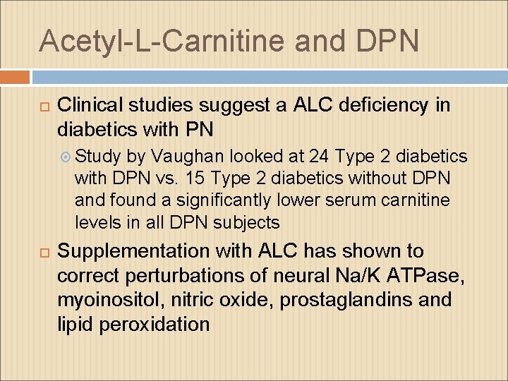 Acetyl-L-Carnitine and DPN Clinical studies suggest a ALC deficiency in diabetics with PN Study