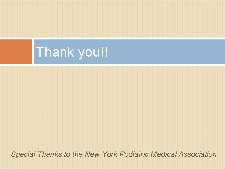 Thank you!! Special Thanks to the New York Podiatric Medical Association 