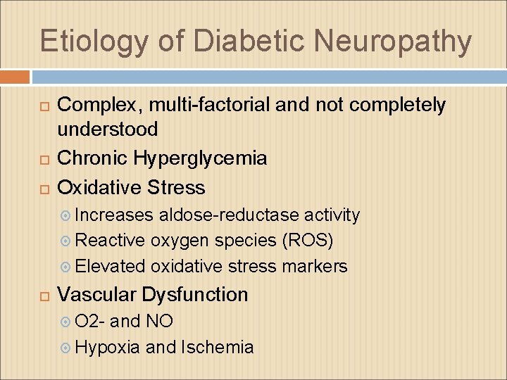 Etiology of Diabetic Neuropathy Complex, multi-factorial and not completely understood Chronic Hyperglycemia Oxidative Stress