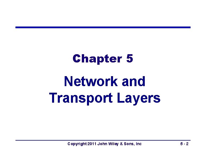 Chapter 5 Network and Transport Layers Copyright 2011 John Wiley & Sons, Inc 5