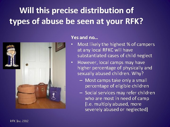 Will this precise distribution of types of abuse be seen at your RFK? Yes