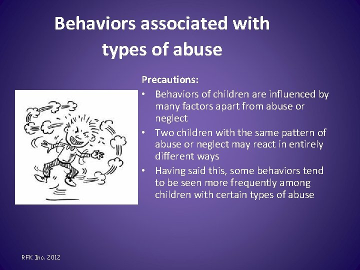 Behaviors associated with types of abuse Precautions: • Behaviors of children are influenced by