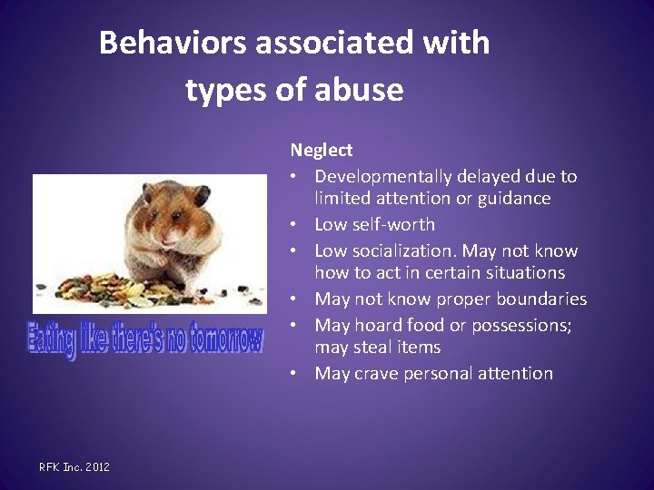 Behaviors associated with types of abuse Neglect • Developmentally delayed due to limited attention