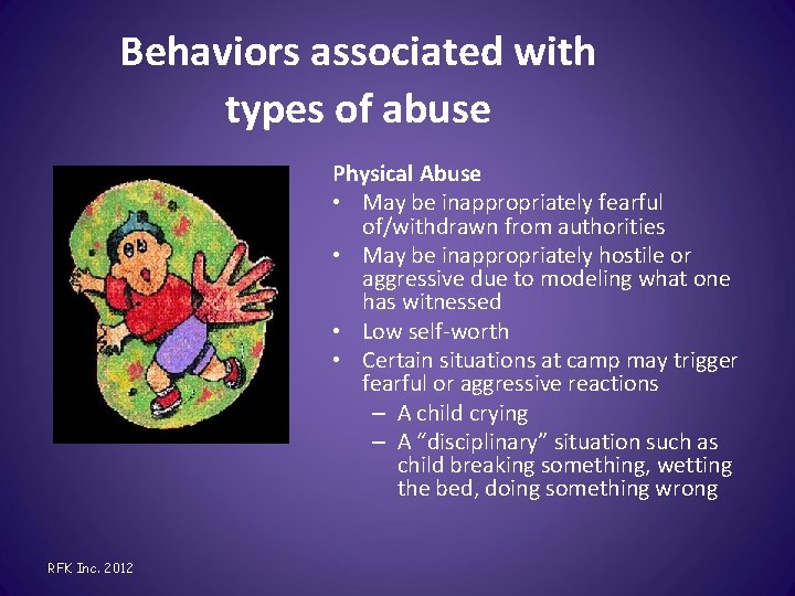 Behaviors associated with types of abuse Physical Abuse • May be inappropriately fearful of/withdrawn