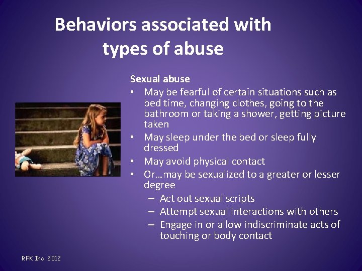 Behaviors associated with types of abuse Sexual abuse • May be fearful of certain