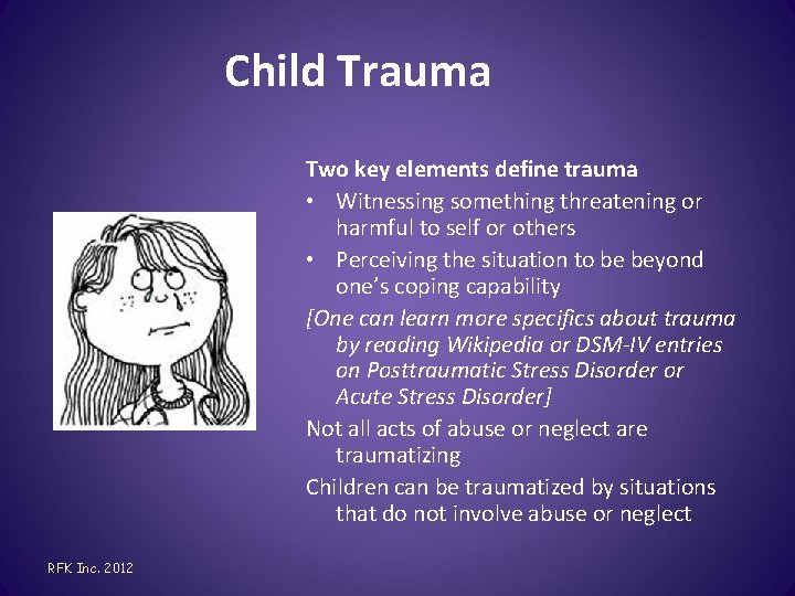 Child Trauma Two key elements define trauma • Witnessing something threatening or harmful to