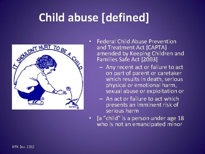 Child abuse [defined] • Federal Child Abuse Prevention and Treatment Act [CAPTA] amended by