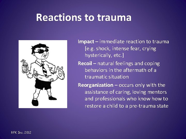 Reactions to trauma Impact – immediate reaction to trauma [e. g. shock, intense fear,