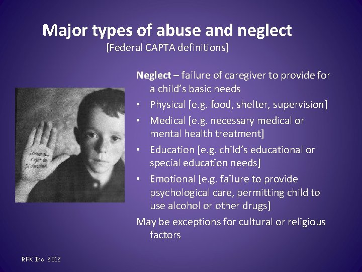 Major types of abuse and neglect [Federal CAPTA definitions] Neglect – failure of caregiver