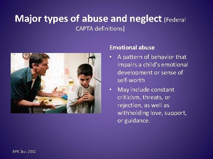 Major types of abuse and neglect [Federal CAPTA definitions] Emotional abuse • A pattern