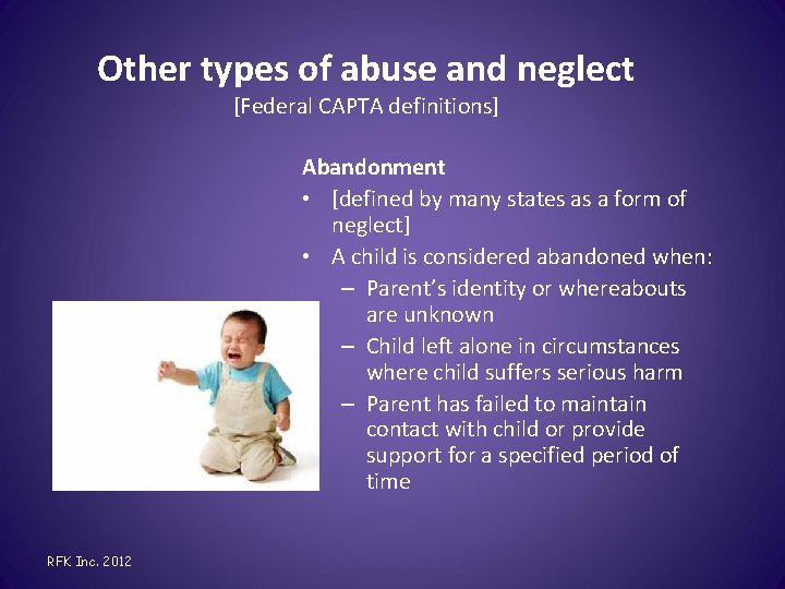 Other types of abuse and neglect [Federal CAPTA definitions] Abandonment • [defined by many