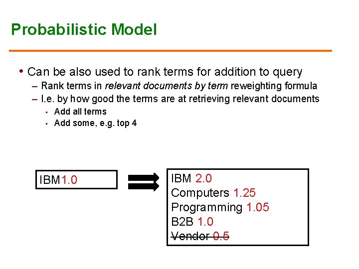 Probabilistic Model • Can be also used to rank terms for addition to query