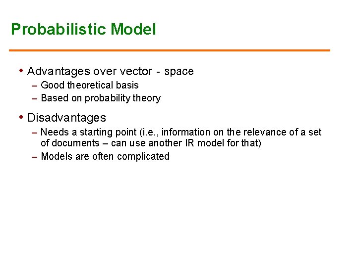 Probabilistic Model • Advantages over vector‐space – Good theoretical basis – Based on probability