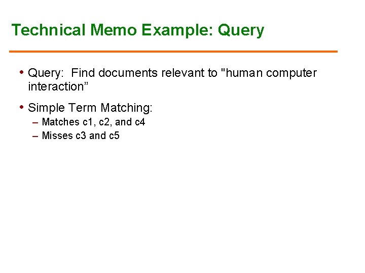 Technical Memo Example: Query • Query: Find documents relevant to "human computer interaction” •