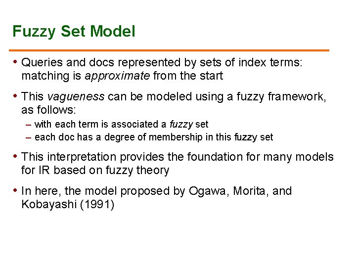 Fuzzy Set Model • Queries and docs represented by sets of index terms: matching