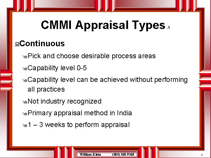 CMMI Appraisal Types . 1 : Continuous 9 Pick and choose desirable process areas