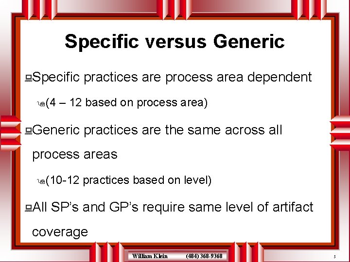 Specific versus Generic : Specific 9(4 practices are process area dependent – 12 based