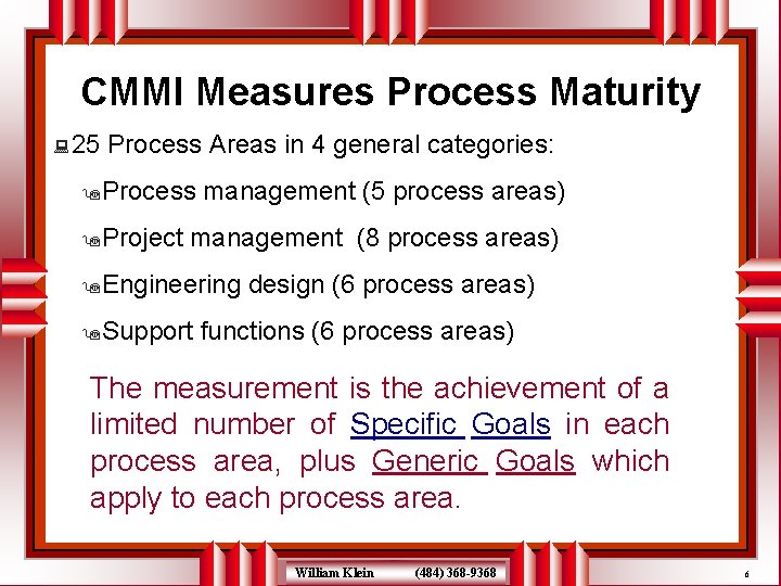 CMMI Measures Process Maturity : 25 Process Areas in 4 general categories: 9 Process