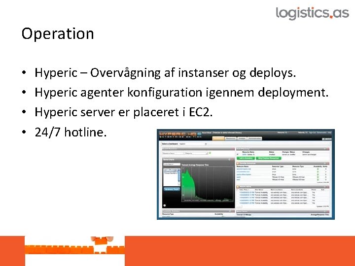 Operation • • Hyperic – Overvågning af instanser og deploys. Hyperic agenter konfiguration igennem