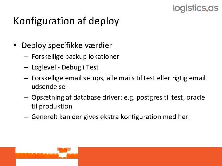 Konfiguration af deploy • Deploy specifikke værdier – Forskellige backup lokationer – Loglevel -