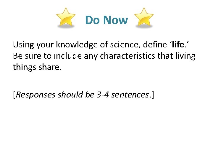 Do Now Using your knowledge of science, define ‘life. ’ Be sure to include