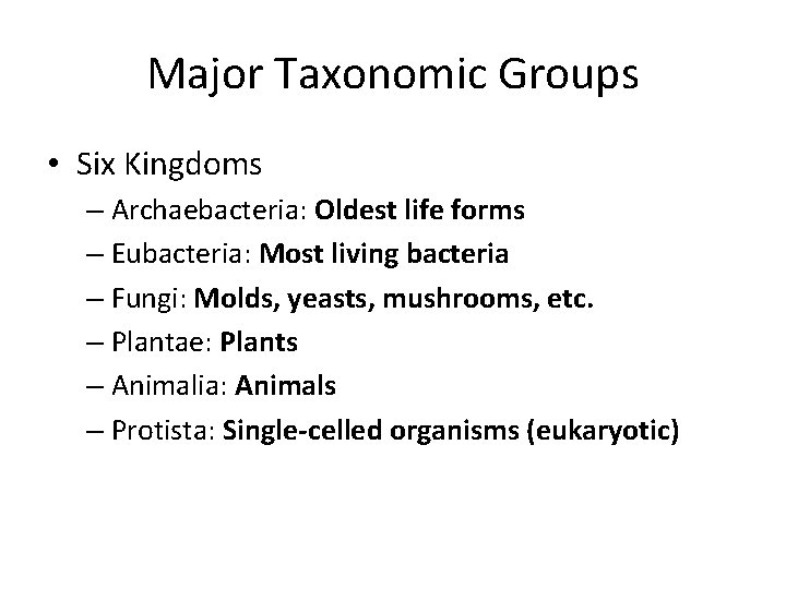 Major Taxonomic Groups • Six Kingdoms – Archaebacteria: Oldest life forms – Eubacteria: Most