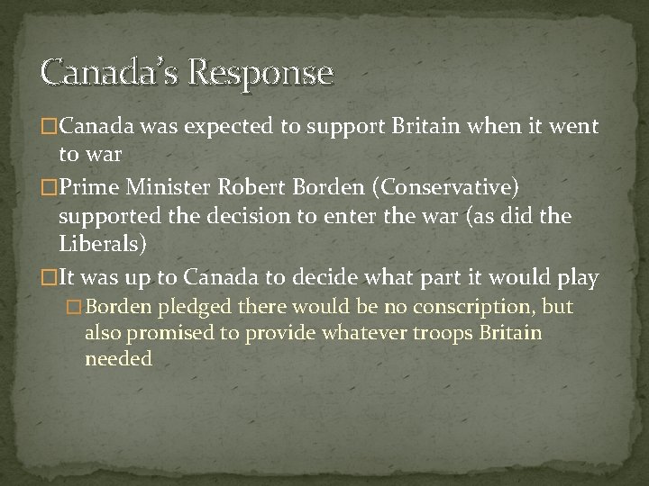Canada’s Response �Canada was expected to support Britain when it went to war �Prime