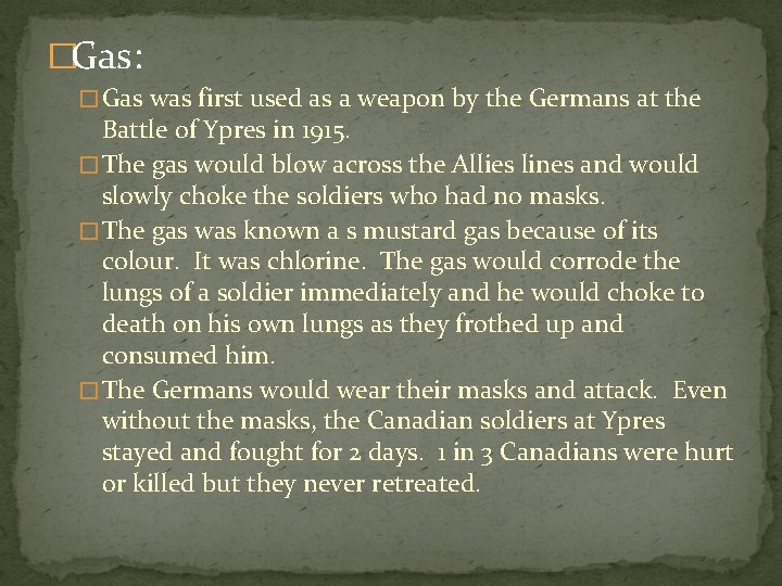 �Gas: � Gas was first used as a weapon by the Germans at the