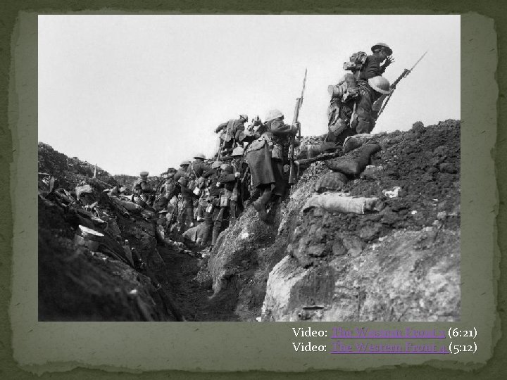 Video: The Western Front 3 (6: 21) Video: The Western Front 4 (5: 12)