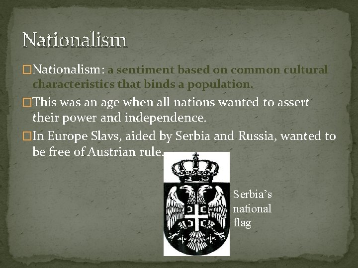Nationalism �Nationalism: a sentiment based on common cultural characteristics that binds a population. �This