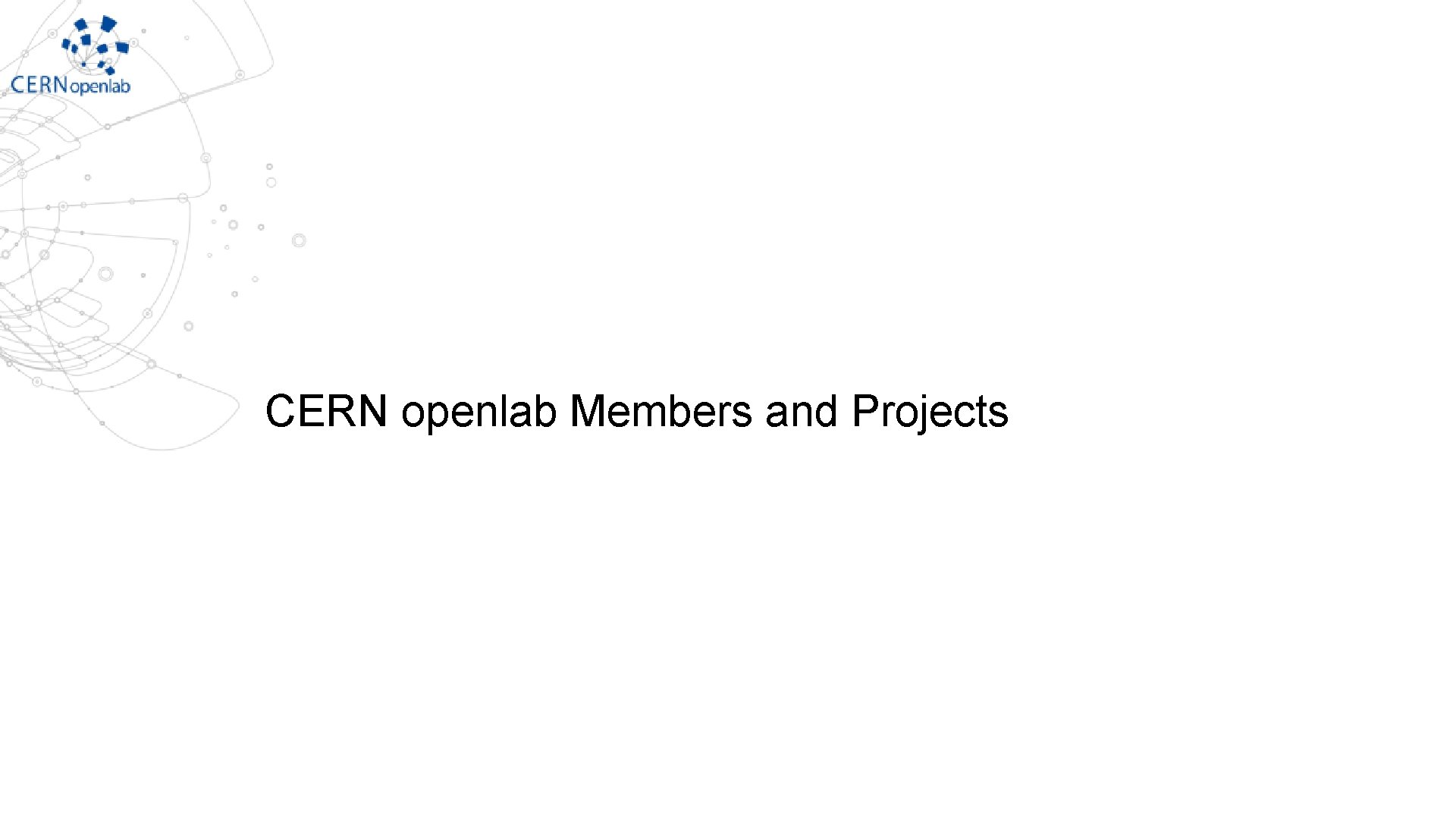 CERN openlab Members and Projects CERN openlab Members and Projects