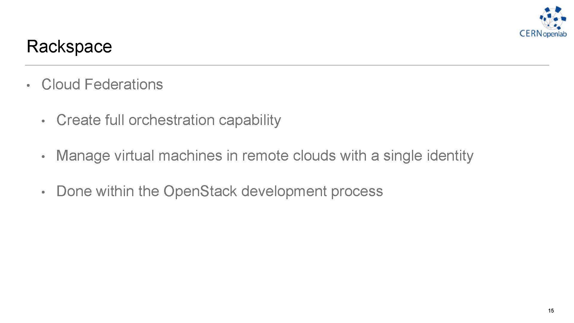 Rackspace • Cloud Federations • Create full orchestration capability • Manage virtual machines in Rackspace • Cloud Federations • Create full orchestration capability • Manage virtual machines in