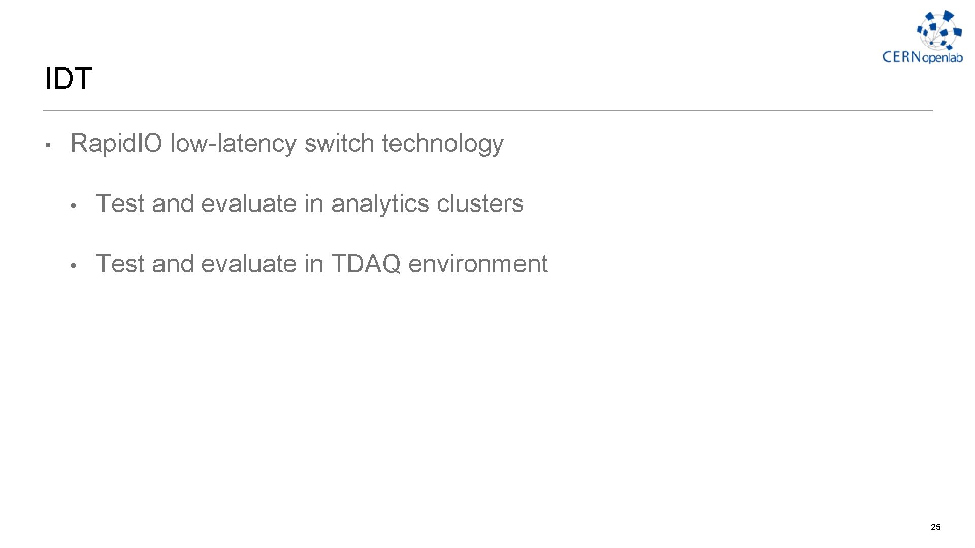 IDT • Rapid. IO low-latency switch technology • Test and evaluate in analytics clusters IDT • Rapid. IO low-latency switch technology • Test and evaluate in analytics clusters