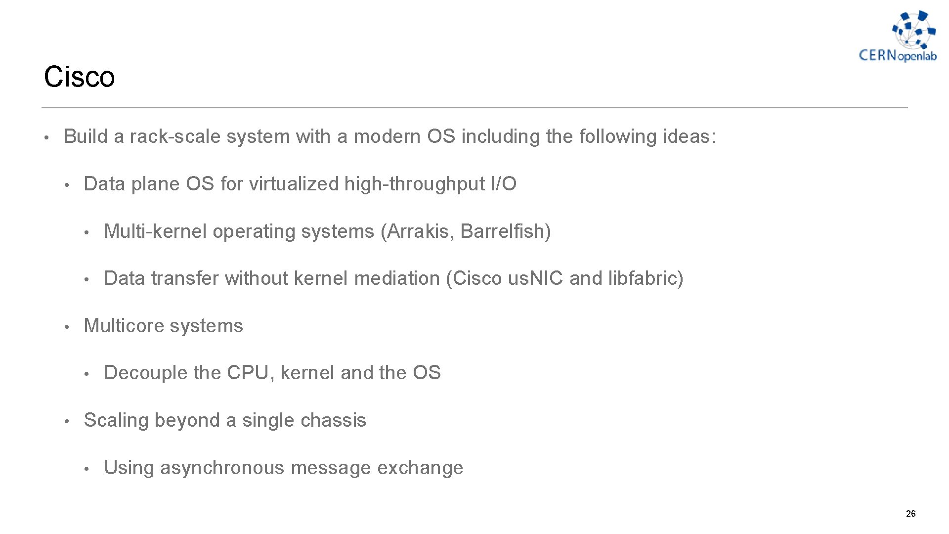 Cisco • Build a rack-scale system with a modern OS including the following ideas: Cisco • Build a rack-scale system with a modern OS including the following ideas: