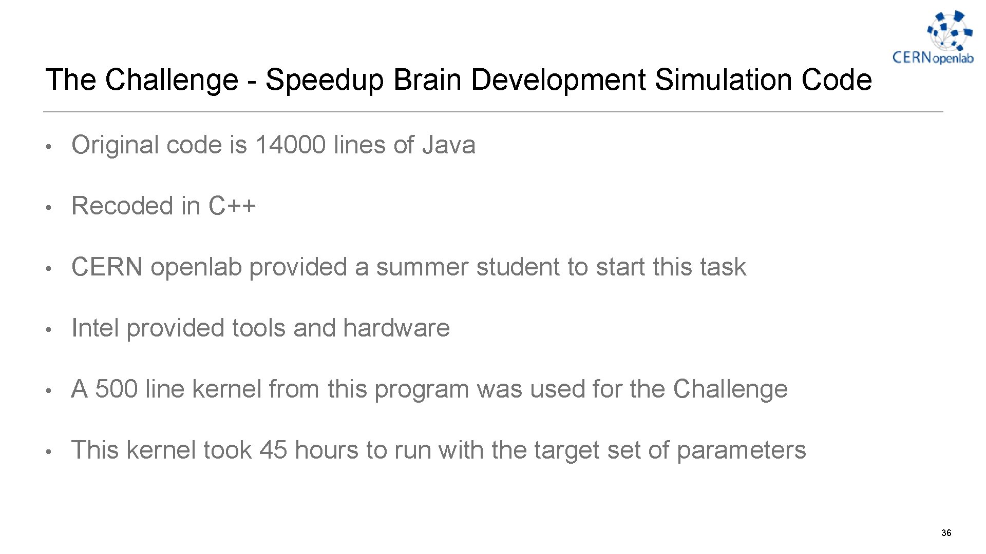 The Challenge - Speedup Brain Development Simulation Code • Original code is 14000 lines The Challenge - Speedup Brain Development Simulation Code • Original code is 14000 lines